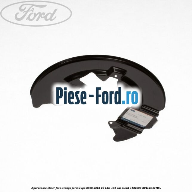 Aparatoare etrier fata stanga Ford Kuga 2008-2012 2.0 TDCi 136 cai #D3A96A5BA1