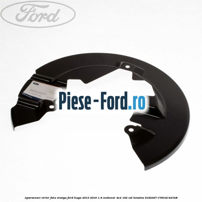Aparatoare etrier fata dreapta Ford Kuga 2013-2016 1.6 EcoBoost 4x4 182 cai benzina