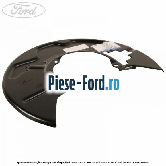 Aparatoare etrier fata stanga roti simple Ford Transit 2014-2018 2.2 TDCi 4x4 125 cai #541CBAEF3C