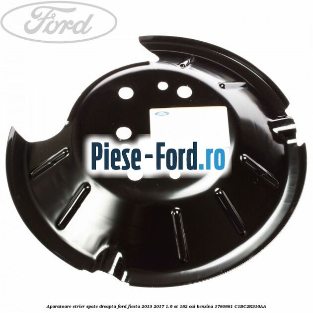 Aparatoare etrier spate dreapta Ford Fiesta 2013-2017 1.6 ST 182 cai benzina