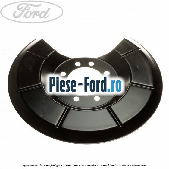Aparatoare etrier spate Ford Grand C-Max 2016-2020 1.5 EcoBoost 150 cai benzina #E0A2D77ED6