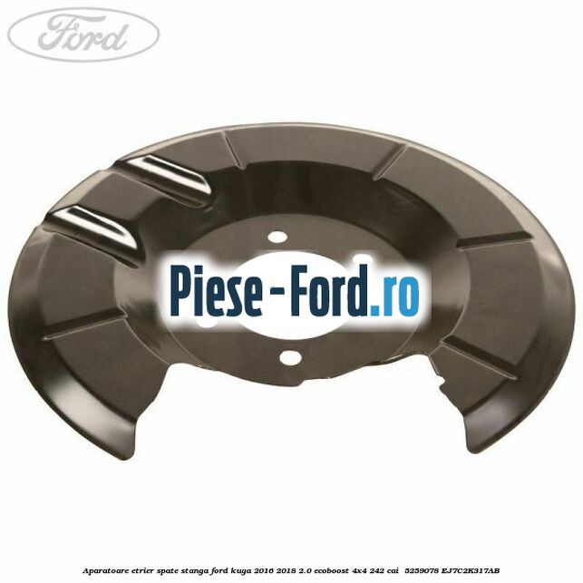 Aparatoare etrier spate stanga Ford Kuga 2016-2018 2.0 EcoBoost 4x4 242 cai  #1D298E10F9