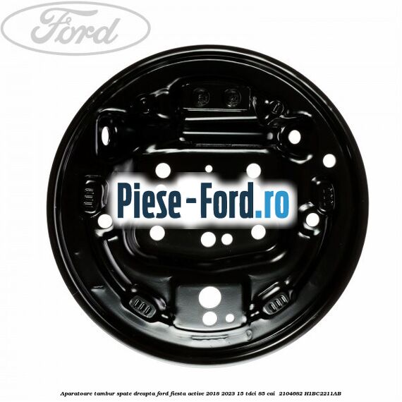 Aparatoare tambur spate dreapta Ford Fiesta Active 2018-2023 1.5 TDCi 85 cai #3FAF242E41