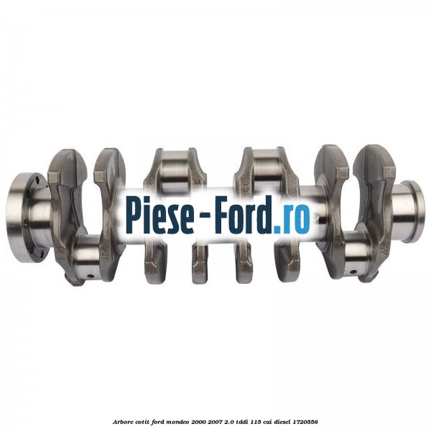 Arbore cotit Ford Mondeo 2000-2007 2.0 TDDI 115 cai diesel #2975E794AC
