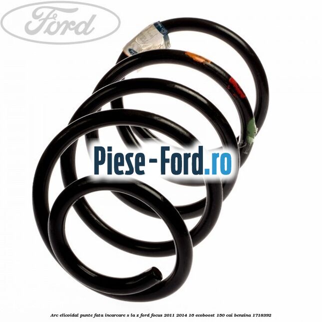 Arc elicoidal punte fata incarcare S la Z Ford Focus 2011-2014 1.6 EcoBoost 150 cai #45B3CD86AD Arc elicoidal punte fata incarcare S la Z Ford Focus 2011-2014 1.6 EcoBoost 150 cai #45B3CD86AD
