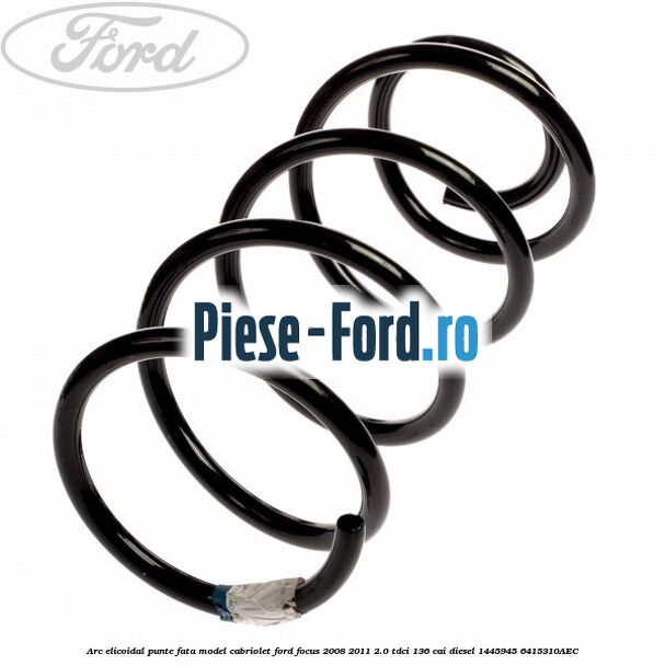 Arc elicoidal punte fata model Cabriolet Ford Focus 2008-2011 2.0 TDCi 136 cai diesel #28B34016AF
