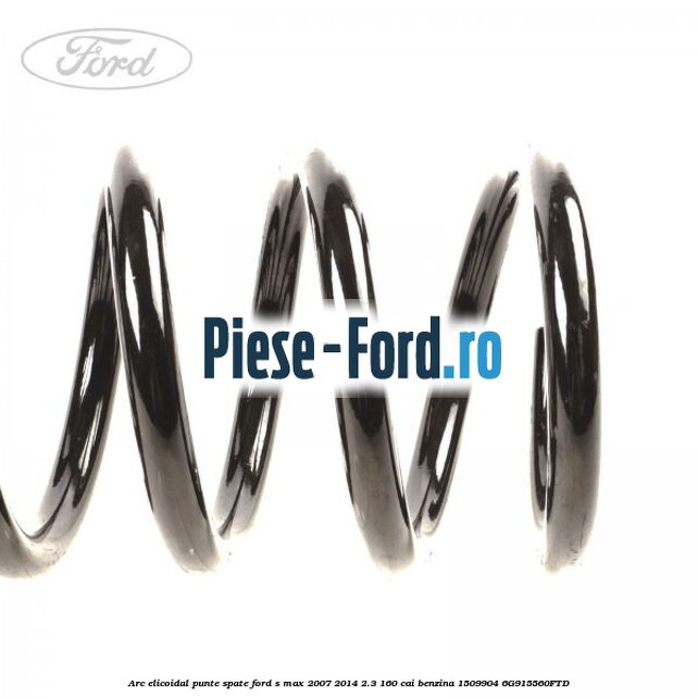 Arc elicoidal punte spate Ford S-Max 2007-2014 2.3 160 cai benzina