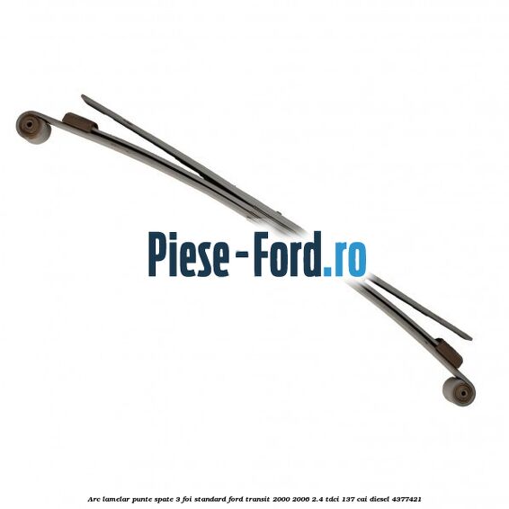 Arc lamelar punte spate 3 foi standard Ford Transit 2000-2006 2.4 TDCi 137 cai #435E8FFCE7 Arc lamelar punte spate 3 foi standard Ford Transit 2000-2006 2.4 TDCi 137 cai diesel #435E8FFCE7