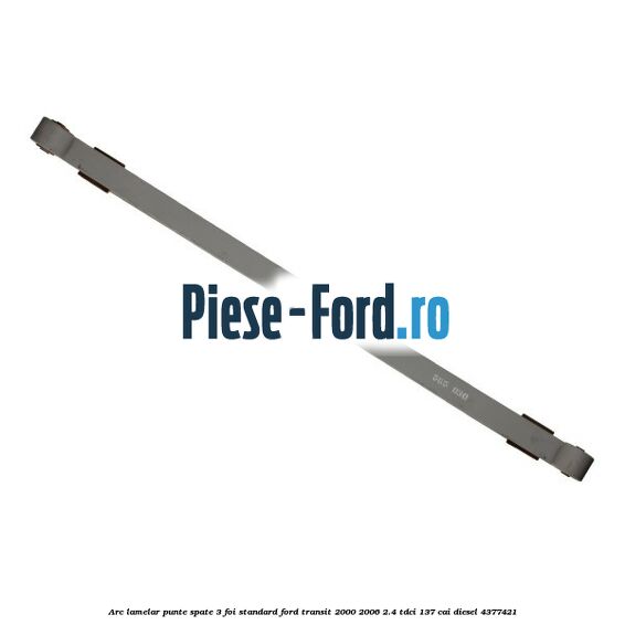 Arc lamelar punte spate 3 foi standard Ford Transit 2000-2006 2.4 TDCi 137 cai #435E8FFCE7 Arc lamelar punte spate 3 foi standard Ford Transit 2000-2006 2.4 TDCi 137 cai diesel #435E8FFCE7