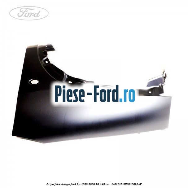 Aripa fata stanga Ford Ka 1996-2008 1.3 i 49 cai #75799A850E