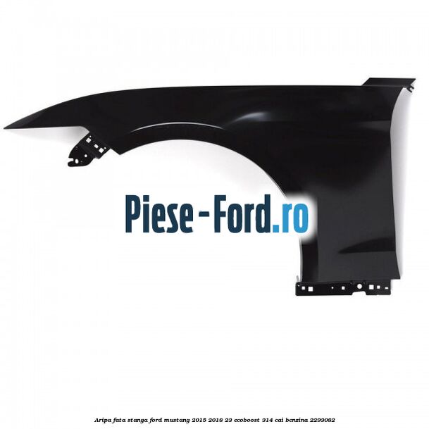 Aripa fata stanga Ford Mustang 2015-2018 2.3 EcoBoost 314 cai #F237C7973F Aripa fata stanga Ford Mustang 2015-2018 2.3 EcoBoost 314 cai #F237C7973F