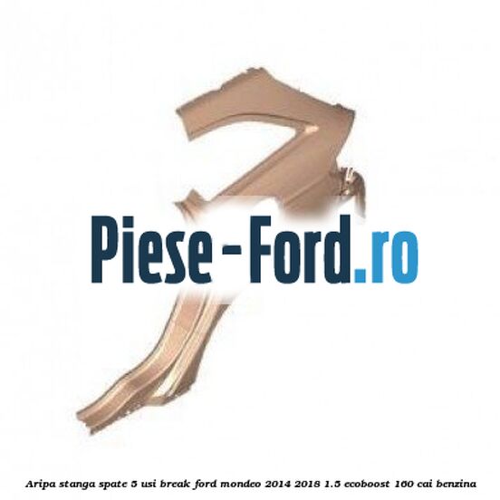 Aripa stanga spate, 5 usi break Ford Mondeo 2014-2018 1.5 EcoBoost 160 cai benzina