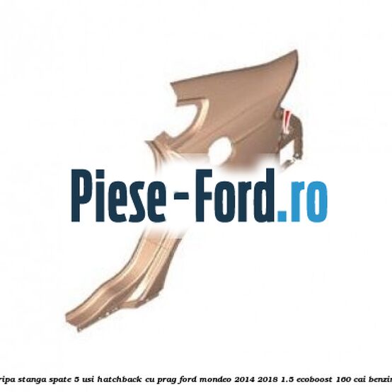 Aripa stanga spate, 5 usi hatchback, cu prag Ford Mondeo 2014-2018 1.5 EcoBoost 160 cai benzina