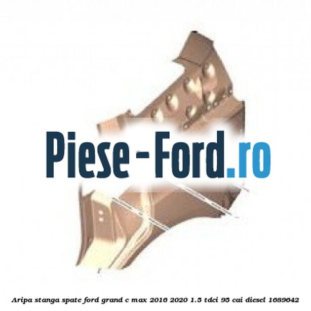 Aripa stanga spate Ford Grand C-Max 2016-2020 1.5 TDCi 95 cai #C19542449A
