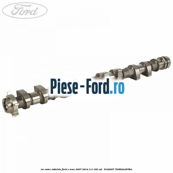 Ax came admisie Ford S-Max 2007-2014 2.3 160 cai  #BEA6256C6F