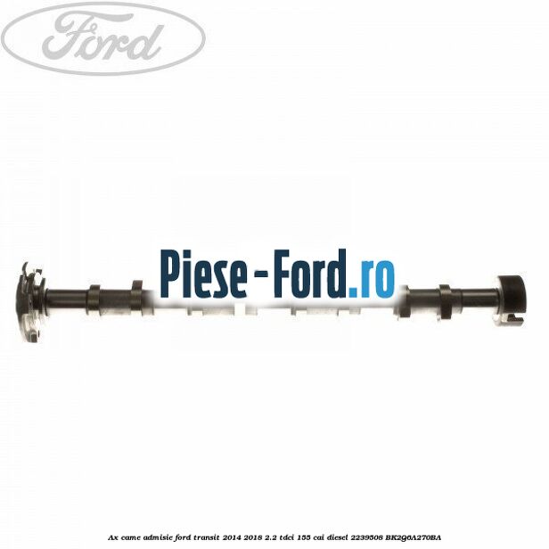 Ax came admisie Ford Transit 2014-2018 2.2 TDCi 155 cai diesel #BC7E0C8AC2
