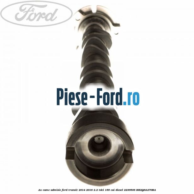 Ax came admisie Ford Transit 2014-2018 2.2 TDCi 155 cai diesel #BC7E0C8AC2