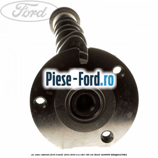 Ax came admisie Ford Transit 2014-2018 2.2 TDCi 155 cai diesel #BC7E0C8AC2