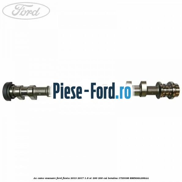 Ax came admisie Ford Fiesta 2013-2017 1.6 ST 200 200 cai benzina