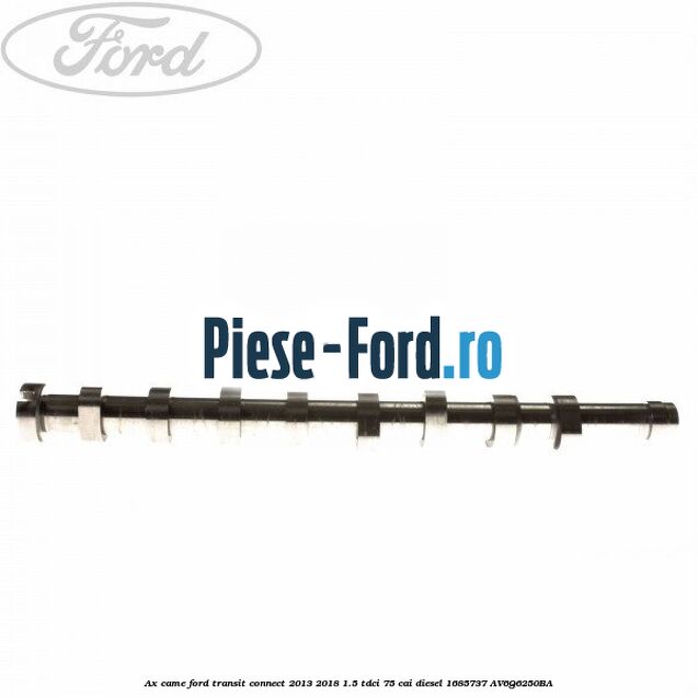 Ax came Ford Transit Connect 2013-2018 1.5 TDCi 75 cai #92EE40F3E6 Ax came Ford Transit Connect 2013-2018 1.5 TDCi 75 cai diesel #92EE40F3E6