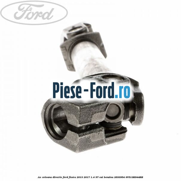 Ax coloana directie Ford Fiesta 2013-2017 1.4 97 cai benzina #6BB9276FEF