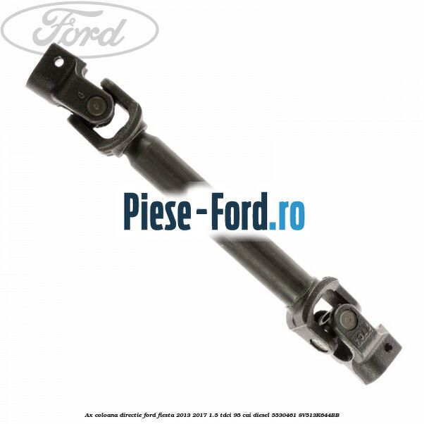 Ax coloana directie Ford Fiesta 2013-2017 1.5 TDCi 95 cai diesel