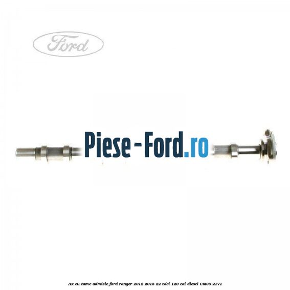 Ax cu came admisie Ford Ranger 2012-2015 2.2 TDCi 120 cai #6C545204F7