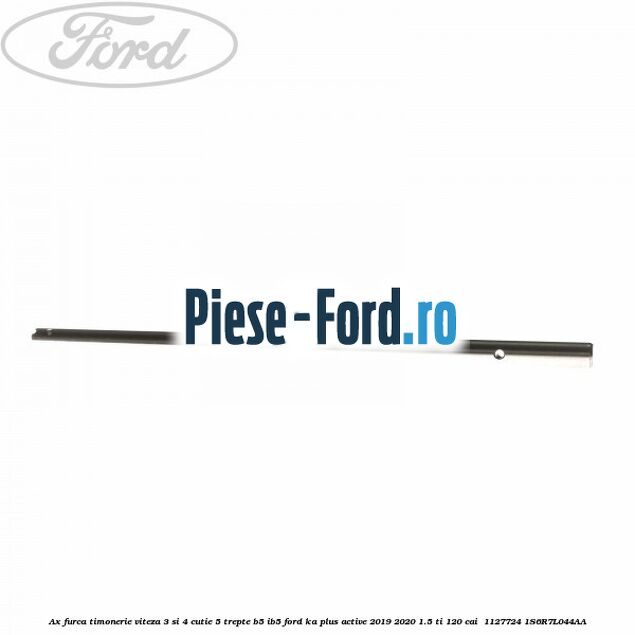 Ax furca timonerie viteza 3 si 4 cutie 5 trepte B5/IB5 Ford Ka plus Active 2019-2020 1.5 Ti 120 cai  #880893F5C9