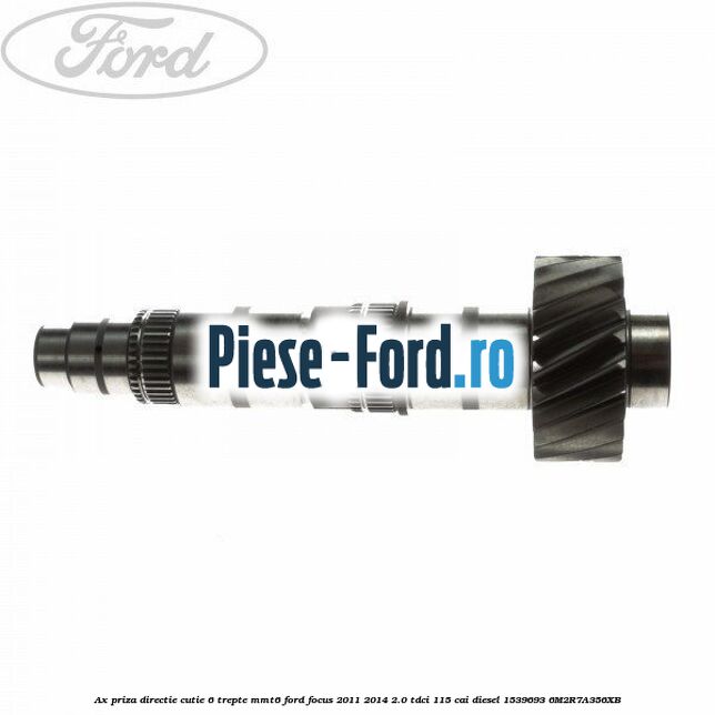 Ax priza directie cutie 6 trepte MMT6 Ford Focus 2011-2014 2.0 TDCi 115 cai diesel