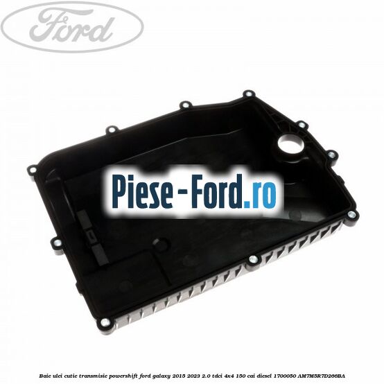 Baie ulei cutie transmisie Powershift Ford Galaxy 2015-2023 2.0 TDCi 4x4 150 cai diesel #507E650A58