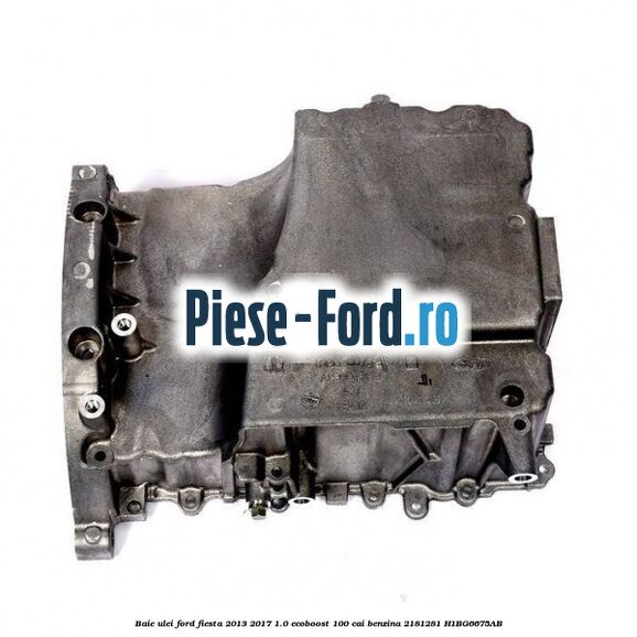 Baie ulei Ford Fiesta 2013-2017 1.0 EcoBoost 100 cai benzina