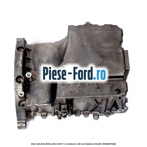 Baie ulei Ford Fiesta 2013-2017 1.0 EcoBoost 125 cai benzina