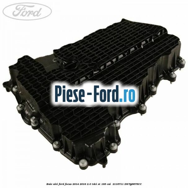 Baie ulei Ford Focus 2014-2018 2.0 TDCi ST 185 cai  #44DAF80816