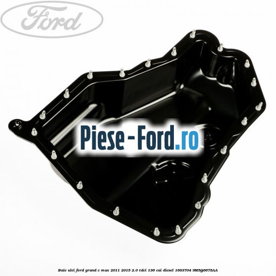 Baie ulei Ford Grand C-Max 2011-2015 2.0 TDCi 136 cai diesel #1F995F38DF