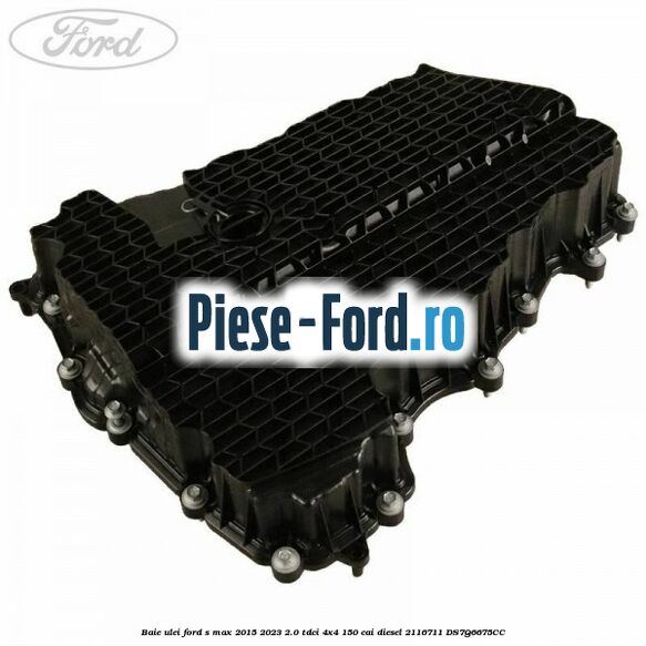 Baie ulei Ford S-Max 2015-2023 2.0 TDCi 4x4 150 cai diesel #AA3E8CD7D6