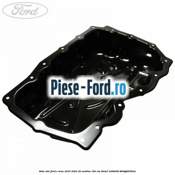 Baie ulei Ford S-Max 2015-2023 2.0 EcoBlue 150 cai #4F92CD6D7E