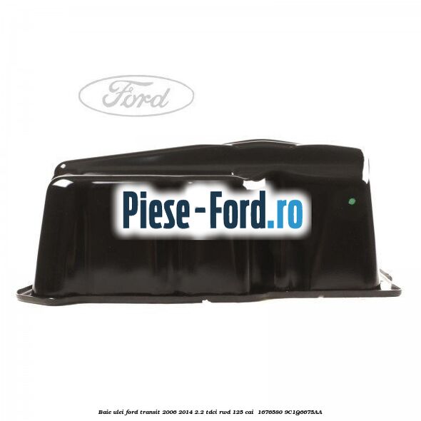 Baie ulei Ford Transit 2006-2014 2.2 TDCi RWD 125 cai  #22AC568D5B