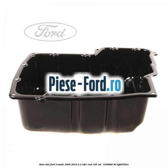 Baie ulei Ford Transit 2006-2014 2.2 TDCi RWD 125 cai  #22AC568D5B