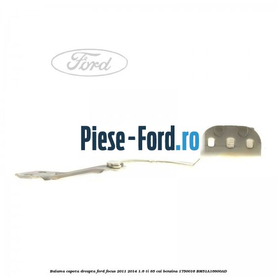 Balama capota dreapta Ford Focus 2011-2014 1.6 Ti 85 cai benzina