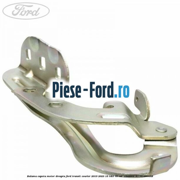 Balama capota motor dreapta Ford Transit Courier 2019-2023 1.5 TDCi 75 cai #E2464D9A48