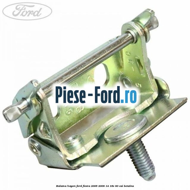 Balama hayon Ford Fiesta 2005-2008 1.4 16V 80 cai benzina