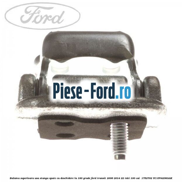 Balama superioara usa stanga spate cu deschidere la 180 grade Ford Transit 2006-2014 2.2 TDCi 100 cai #636680CEFC