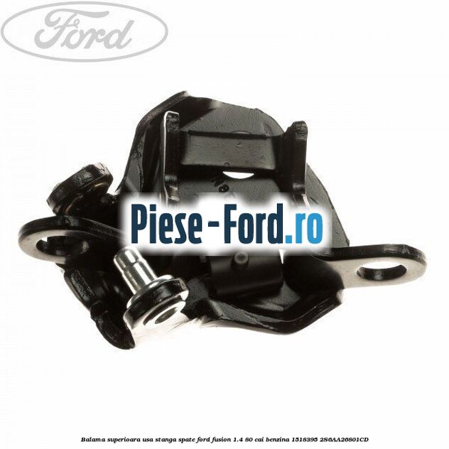 Balama superioara usa dreapta spate Ford Fusion 1.4 80 cai benzina