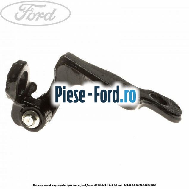 Balama usa dreapta fata inferioara Ford Focus 2008-2011 1.4 80 cai  #3BB26E6095