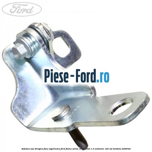 Balama usa dreapta fata superioara Ford Fiesta Active 2018-2023 1.0 EcoBoost 125 cai #0FBC60BF83