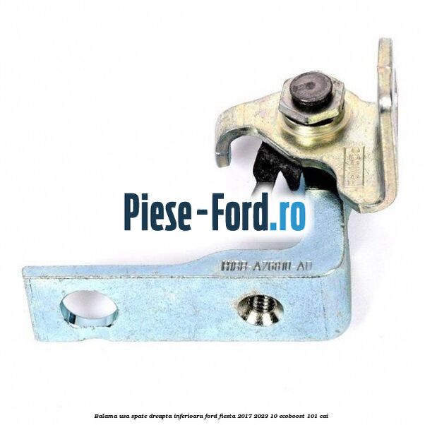 Balama usa spate dreapta inferioara Ford Fiesta 2017-2023 1.0 EcoBoost 101 cai Balama usa spate dreapta inferioara Ford Fiesta 2017-2023 1.0 EcoBoost 101 cai
