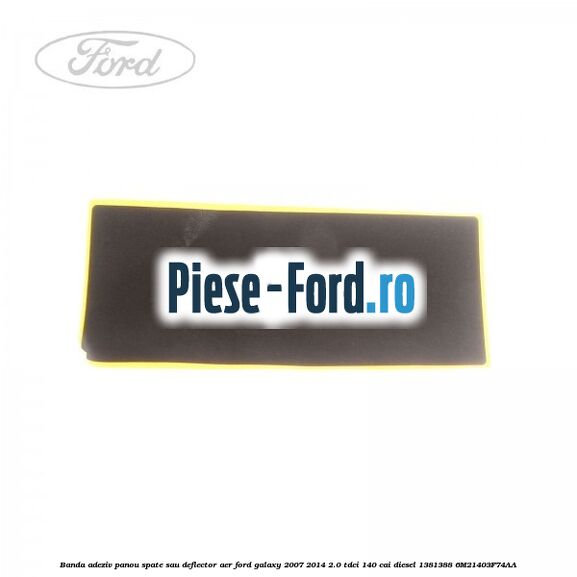 Banda adeziv panou spate sau deflector aer Ford Galaxy 2007-2014 2.0 TDCi 140 cai diesel