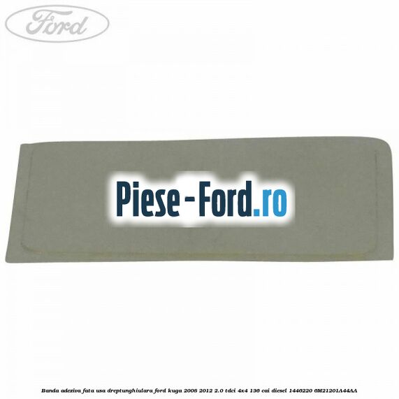 Banda adeziva fata usa dreptunghiulara Ford Kuga 2008-2012 2.0 TDCi 4x4 136 cai diesel