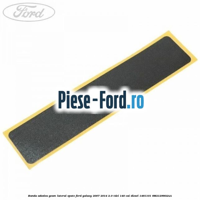 Banda adeziva fata usa dreptunghiulara Ford Galaxy 2007-2014 2.0 TDCi 140 cai diesel