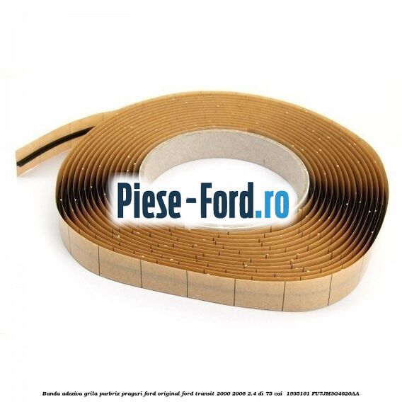 Banda adeziva grila parbriz, praguri Ford original Ford Transit 2000-2006 2.4 DI 75 cai  #607A2E0687